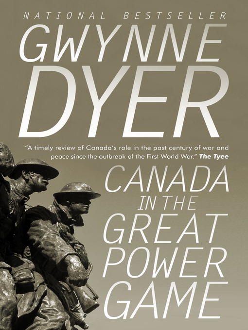 Title details for Canada in the Great Power Game 1914-2014 by Gwynne Dyer - Available